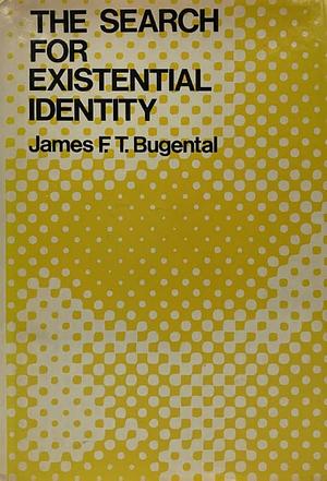 The Search for Existential Identity: Patient-Therapist Dialogues in Humanistic Psychotherapy (Social & Behavioral Science Series) by James F.T. Bugental