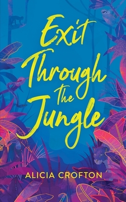 Exit Through The Jungle by Alicia Crofton