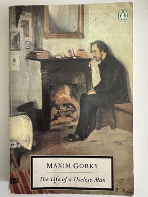 The Life of a Useless Man by Maxim Gorky