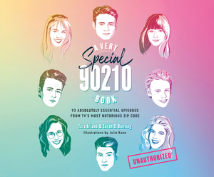 A Very Special 90210 Book: 93 Absolutely Essential Episodes from Tv's Most Notorious Zip Code by Sarah D. Bunting, Tara Ariano