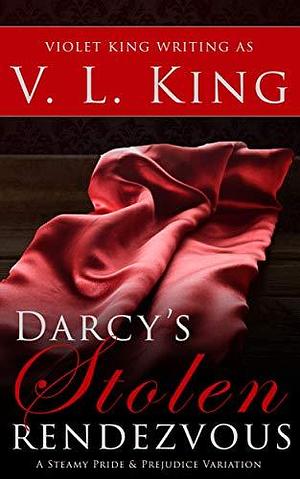 Darcy's Stolen Rendezvous: A Steamy Pride and Prejudice Variation by V.L. King, V.L. King