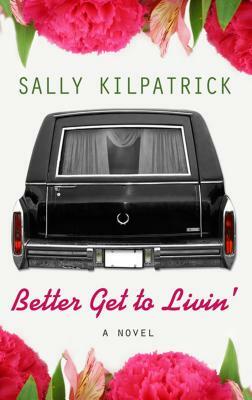 Better Get to Livin by Sally Kilpatrick