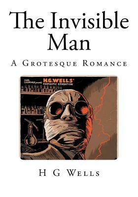 The Invisible Man: A Grotesque Romance by H.G. Wells