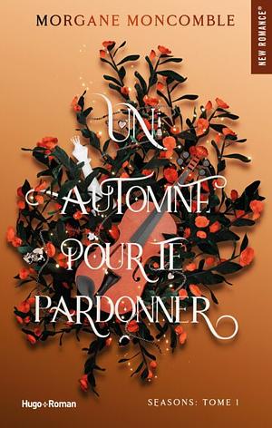 Un automne pour te pardonner  by Morgane Moncomble