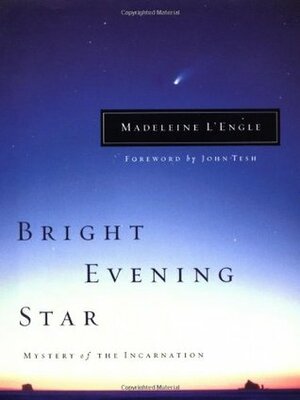 Bright Evening Star: Mystery of the Incarnation by Madeleine L'Engle