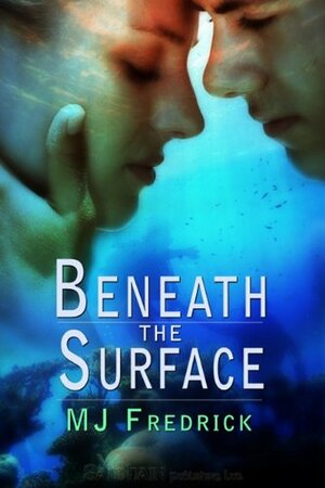 Beneath the Surface by M.J. Fredrick