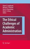 The Ethical Challenges of Academic Administration by Michael S. Pritchard, Elaine E. Englehardt, Kerry D. Romesburg, Brian Schrag