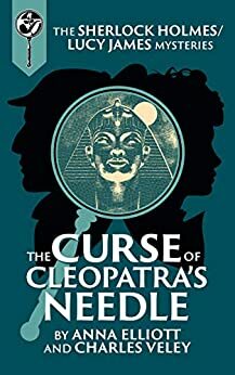 The Curse of Cleopatra's Needle by Anna Elliott, Charles Veley