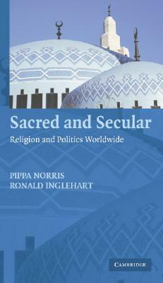 Sacred and Secular: Religion and Politics Worldwide by Ronald Inglehart, Pippa Norris