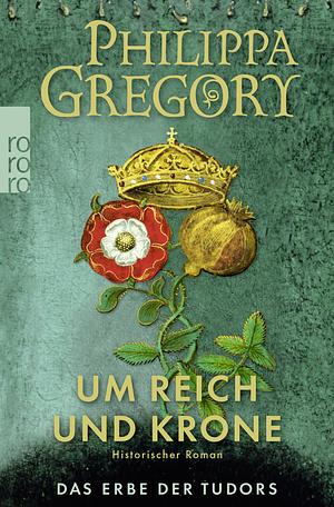 Um Reich und Krone by Philippa Gregory