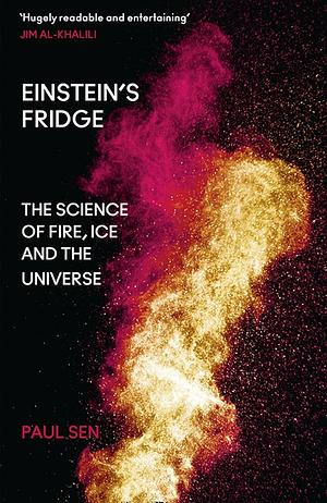 Einstein's Fridge: The Science of Fire, Ice and the Universe by Paul Sen