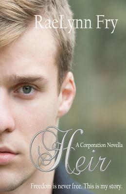 Heir: A Corporation Novel by Raelynn Fry