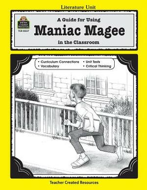 A Guide for Using Maniac Magee in the Classroom by Michael Levin