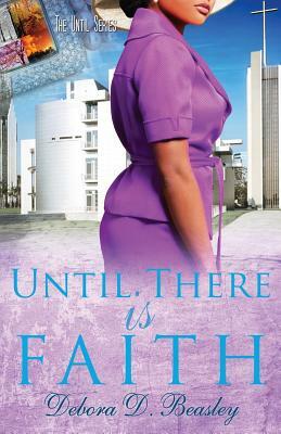 Until There Is Faith by Debora D. Beasley