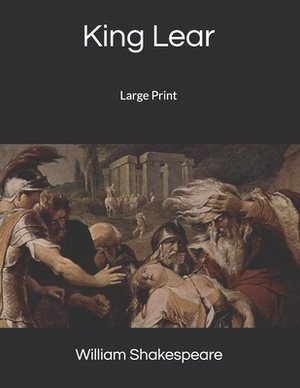 King Lear: Large Print by William Shakespeare