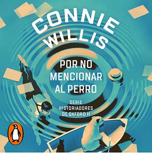 Por no mencionar al perro by Connie Willis