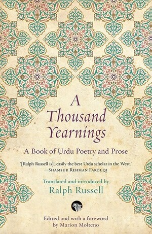 A Thousand Yearnings: A book of Urdu Poetry and Prose by Marion Molteno, Ralph Russell