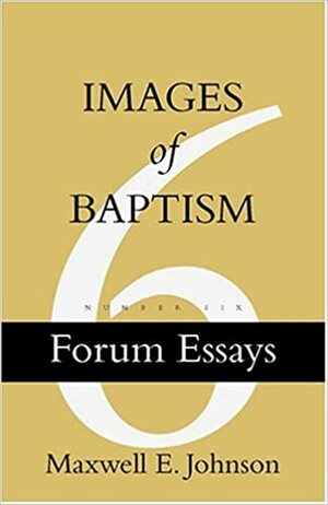 Images of Baptism by Maxwell E. Johnson