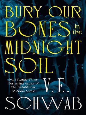 Bury Our Bones in the Midnight Soil by V.E. Schwab, V.E. Schwab