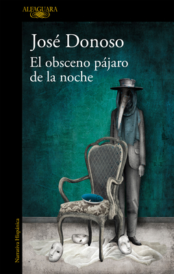 El Obsceno Pájaro de la Noche / The Obscene Bird of Night by Jose Donoso