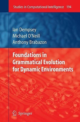 Foundations in Grammatical Evolution for Dynamic Environments by Michael O'Neill, Ian Dempsey, Anthony Brabazon