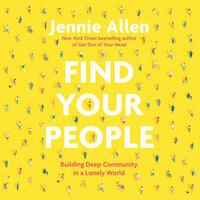 Find Your People: Building Deep Community in a Lonely World by Jennie Allen