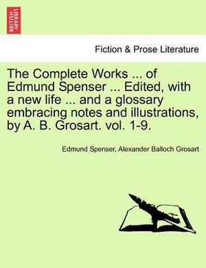 The Complete Works in Verse and Prose of Edmund Spencer: Vol. VII, the Faerie Queene, Book III by Alexander Balloch Grosart, Edmund Spenser