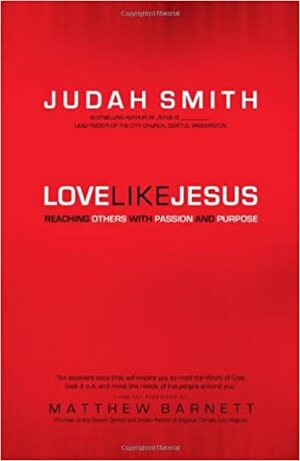 Love Like Jesus: Reaching Others with Passion and Purpose by Judah Smith