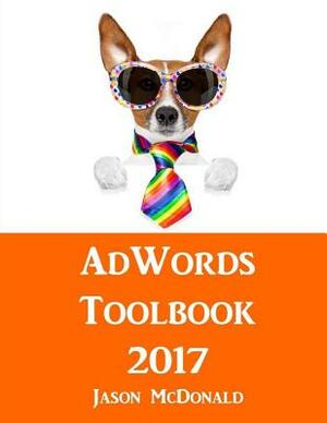 AdWords Toolbook: 2017 Directory of Free Tools for PPC Advertising on Google AdWords, Bing, and Yahoo by Jason McDonald