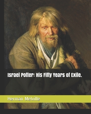 Israel Potter: His Fifty Years of Exile. by Herman Melville