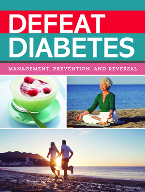 Defeat Diabetes: Management, Prevention, and Reversal by Publications International Ltd