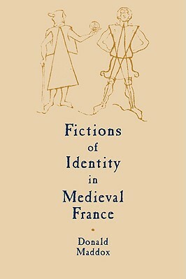 Fictions of Identity in Medieval France by Donald Maddox