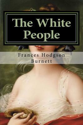 The White People: Classics by Frances Hodgson Burnett