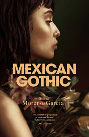 Mexican Gothic by Silvia Moreno-Garcia