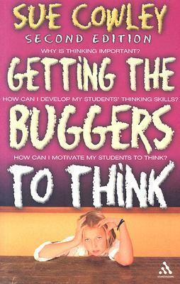 Getting the Buggers to Think by Sue Cowley