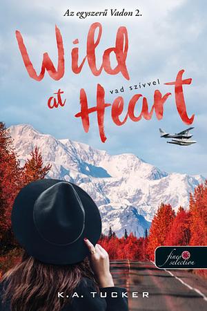 Wild at Heart - Vad szívvel by K.A. Tucker