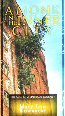 A Monk in the Inner City: The ABCs of a Spiritual Journey by Mary Lou Kownacki