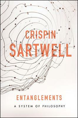 Entanglements: A System of Philosophy by Crispin Sartwell