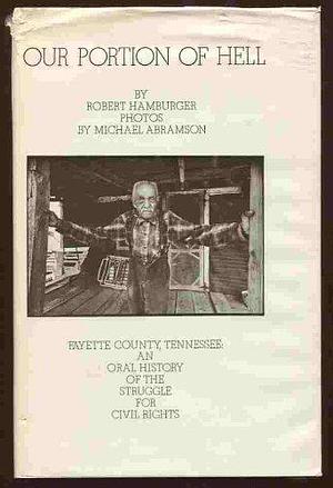 Our Portion of Hell: Fayette County, Tennessee: An Oral History of the Struggle for Civil Rights by Robert Hamburger
