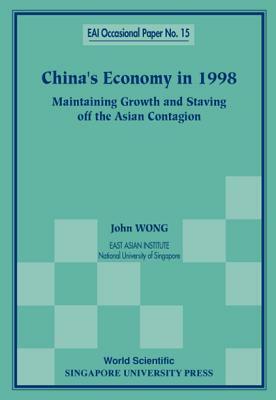 China's Economy in 1998: Maintaining Growth and Staving Off the Asian Contagion by John Wong