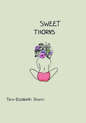 Sweet Thorns by Tara-Elizabeth Downs