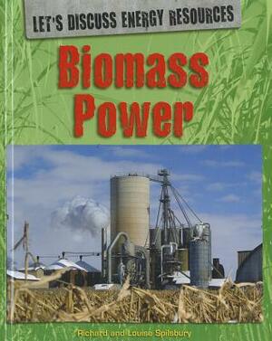 Biomass Power by Richard Spilsbury, Louise A. Spilsbury