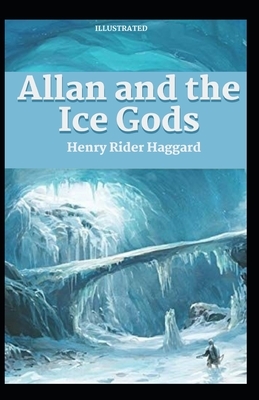 Allan and the Ice Gods Illustrated by H. Rider Haggard