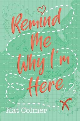 Remind Me Why I'm Here by Kat Colmer
