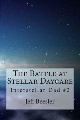 The Battle at Stellar Daycare by Jeff Beesler