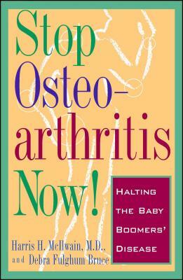 Stop Osteoarthritis Now!: Halting the Baby Boomers' Disease by Harris H. McIlwain