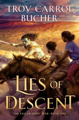 Lies of Descent by Troy Carrol Bucher