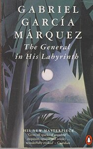 The General in His Labyrinth by Gabriel García Márquez