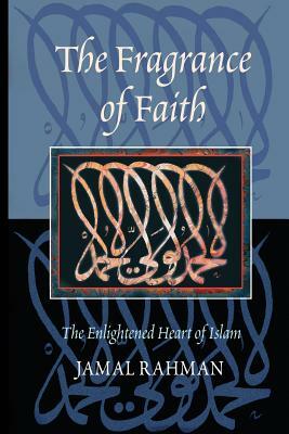 The Fragrance of Faith by Jamal Rahman