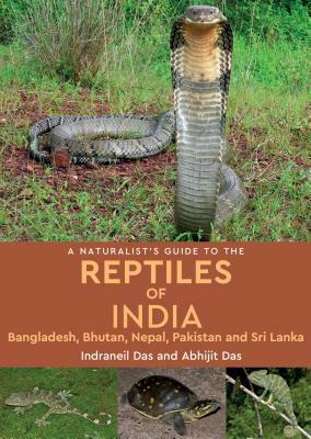 A Naturalist's Guide to the Reptiles of India by Indraneil Das, Abhijit Das